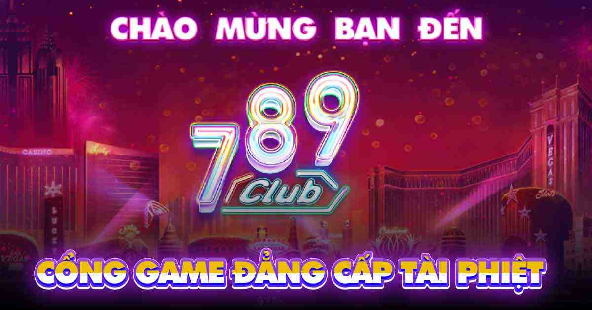 789Club | Tải Game bài đổi thưởng 789Club Không Bị Chặn